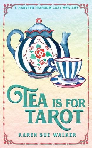 Tea is for Tarot: A Haunted Tearoom Cozy Mystery