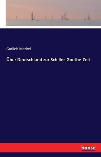 Cover image for UEber Deutschland zur Schiller-Goethe-Zeit