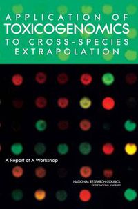 Cover image for Application of Toxicogenomics to Cross-Species Extrapolation: A Report of a Workshop