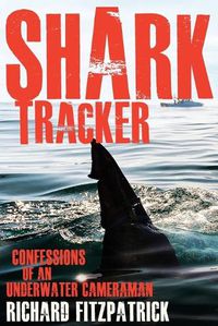 Cover image for Shark Tracker: Confessions of an underwater cameraman