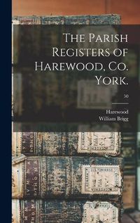 Cover image for The Parish Registers of Harewood, Co. York.; 50