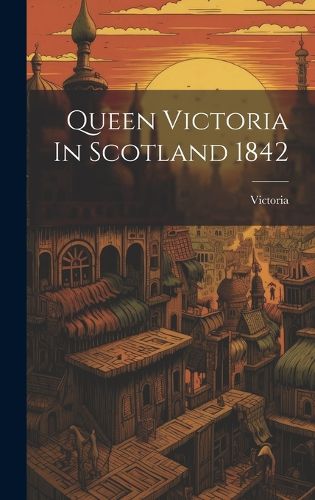 Cover image for Queen Victoria In Scotland 1842