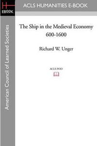 Cover image for The Ship in the Medieval Economy 600-1600