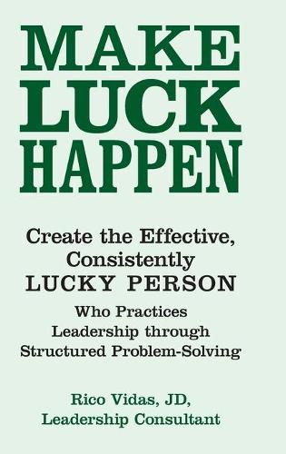 Cover image for Make Luck Happen: Create the Effective, Consistently Lucky Person