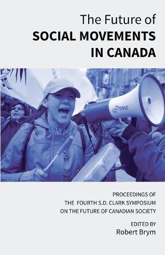 Cover image for The Future of Social Movements in Canada: Proceedings of the Fourth S.D. Clark Symposium on the Future of Canadian Society