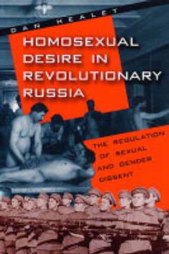 Cover image for Homosexual Desire in Revolutionary Russia: The Regulation of Sexual and Gender Dissent