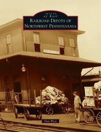 Cover image for Railroad Depots of Northwest Pennsylvania