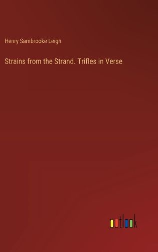 Strains from the Strand. Trifles in Verse