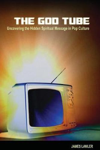 Cover image for The God Tube: Uncovering the Hidden Spiritual Message in Pop Culture