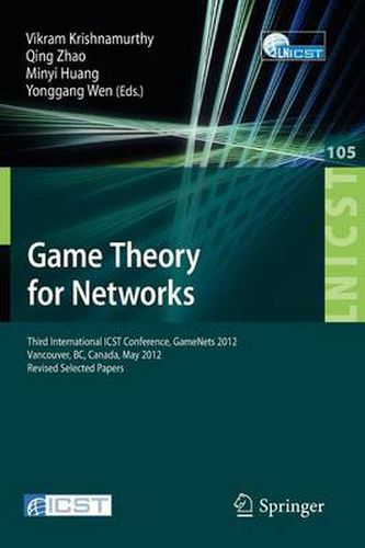 Cover image for Game Theory for Networks: Third International ICST Conference, GameNets 2012, Vancouver, Canada, May 24-26, 2012, Revised Selected Papers