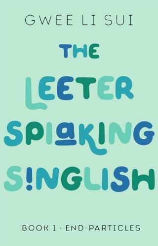 Cover image for The Leeter Spiaking Singlish: Book 1: End-Particles