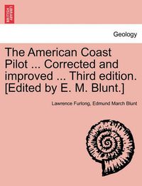 Cover image for The American Coast Pilot ... Corrected and Improved ... Third Edition. [Edited by E. M. Blunt.]