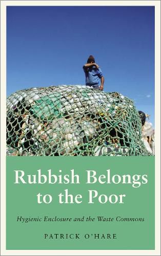 Cover image for Rubbish Belongs to the Poor: Hygienic Enclosure and the Waste Commons