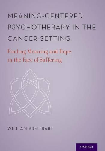 Cover image for Meaning-Centered Psychotherapy in the Cancer Setting: Finding Meaning and Hope in the Face of Suffering