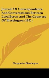 Cover image for Journal Of Correspondence And Conversations Between Lord Byron And The Countess Of Blessington (1851)