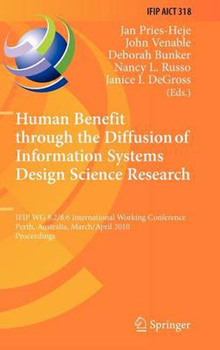 Cover image for Human Benefit through the Diffusion of Information Systems Design Science Research: IFIP WG 8.2/8.6 International Working Conference, Perth, Australia, March 30 - April 1, 2010, Proceedings