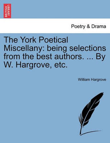 Cover image for The York Poetical Miscellany: Being Selections from the Best Authors. ... by W. Hargrove, Etc.