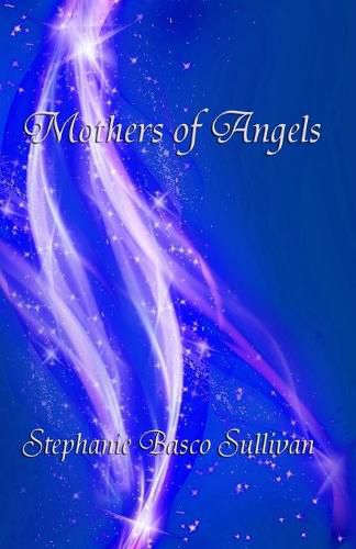 Cover image for Mothers of Angels: Inspirational Thoughts for Parents Dealing with Child Loss, Volume One