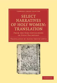 Cover image for Select Narratives of Holy Women: Translation: From the Syro-Antiochene or Sinai Palimpsest