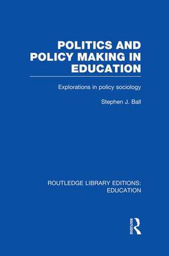 Cover image for Politics and Policy Making in Education: Explorations in Sociology