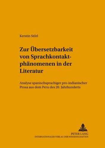 Cover image for Zur Uebersetzbarkeit Von Sprachkontaktphaenomenen in Der Literatur: Analyse Spanischsprachiger Pro-Indianischer Prosa Aus Dem Peru Des 20. Jahrhunderts