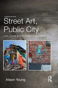 Cover image for Street Art, Public City: Law, Crime and the Urban Imagination