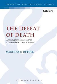 Cover image for The Defeat of Death: Apocalyptic Eschatology in 1 Corinthians 15 and Romans 5