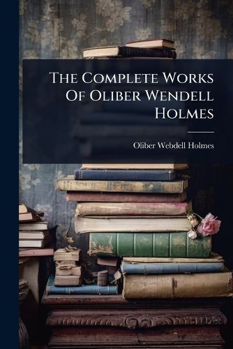 Cover image for The Complete Works Of Oliber Wendell Holmes