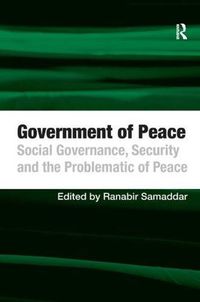 Cover image for Government of Peace: Social Governance, Security and the Problematic of Peace