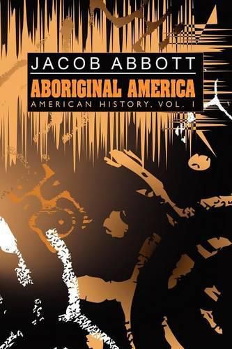 Cover image for Aboriginal America: American History, Vol. I