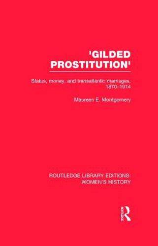 Cover image for 'Gilded Prostitution': Status, Money and Transatlantic Marriages, 1870-1914