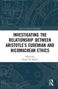 Cover image for Investigating the Relationship Between Aristotle's Eudemian and Nicomachean Ethics