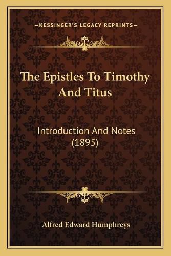 Cover image for The Epistles to Timothy and Titus: Introduction and Notes (1895)