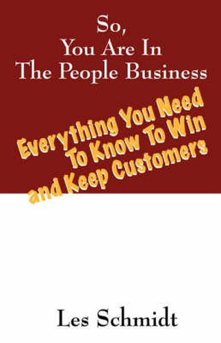 Cover image for So, You're In The People Business: Everything You Need To Know To Win and Keep Customers