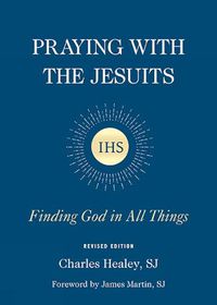 Cover image for Praying with the Jesuits: Finding God in All Things