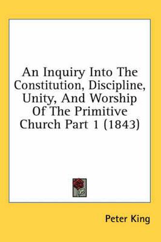Cover image for An Inquiry Into the Constitution, Discipline, Unity, and Worship of the Primitive Church Part 1 (1843)