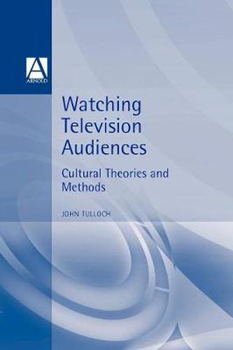 Cover image for Watching Television Audiences: Cultural Theories & Methods