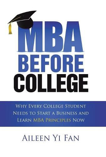 Cover image for Mba Before College: Why Every College Student Needs to Start a Business and Learn Mba Principles Now