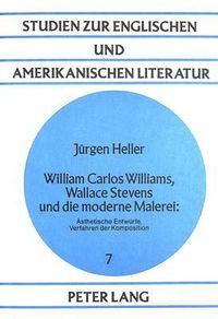 Cover image for William Carlos Williams, Wallace Stevens Und Die Moderne Malerei:: Aesthetische Entwuerfe, Verfahren Der Komposition