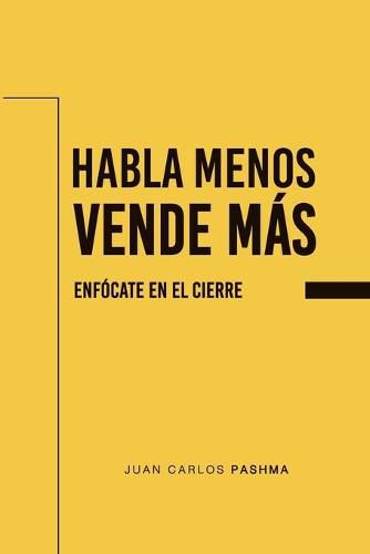 Cover image for Habla menos. Vende Mas: Enfocate en el cierre