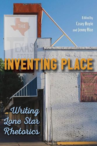 Inventing Place: Writing Lone Star Rhetorics