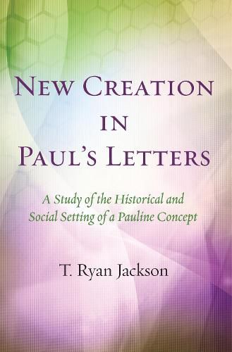 Cover image for New Creation in Paul's Letters: A Study of the Historical and Social Setting of a Pauline Concept