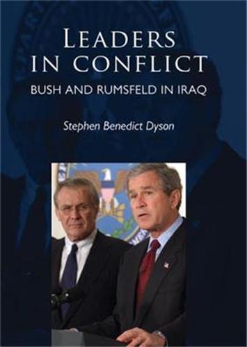 Cover image for Leaders in Conflict: Bush and Rumsfeld in Iraq