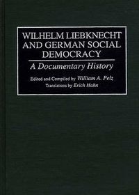 Cover image for Wilhelm Liebknecht and German Social Democracy: A Documentary History