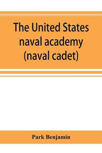 Cover image for The United States naval academy, being the yarn of the American midshipman (naval cadet)