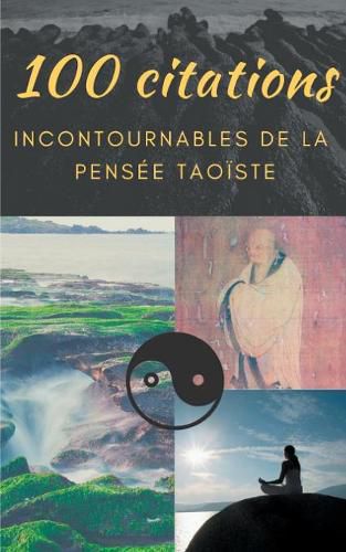 Cover image for 100 citations incontournables de la pensee taoiste: guide de poche de sagesse spirituelle