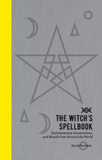 Cover image for The Witch's Spellbook: Enchantments, Incantations, and Rituals from Around the World