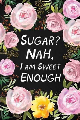 Cover image for Sugar? Nah, I Am Sweet Enough