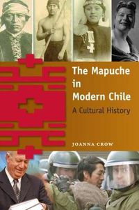 Cover image for The Mapuche in Modern Chile: A Cultural History