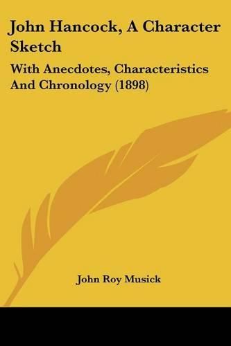 John Hancock, a Character Sketch: With Anecdotes, Characteristics and Chronology (1898)